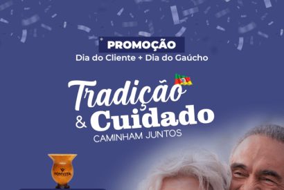 Para celebrar o Dia do Cliente e Dia do Gaúcho, a TomVita preparou condições especiais para você 
