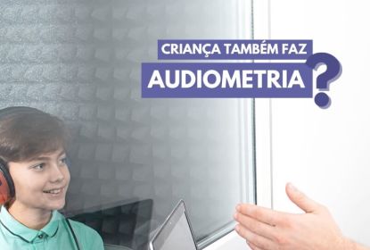 Criança também faz audiometria?