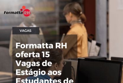 FORMATTA RH OFERTA 15 NOVAS VAGAS PARA ESTUDANTES DE CAMAQUÃ, RS