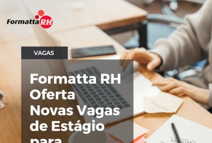 FORMATTA RH OFERTA NOVAS VAGAS DE ESTÁGIO EM CAMAQUÃ