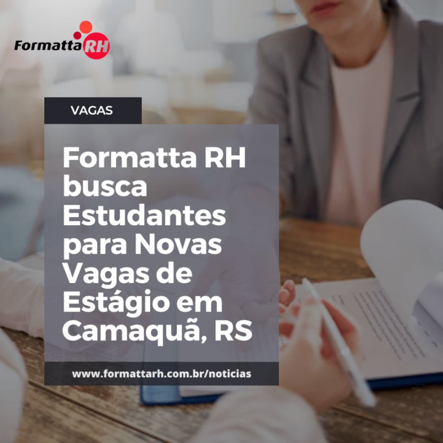 FORMATTA RH BUSCA ESTUDANTES PARA NOVAS VAGAS DE ESTÁGIO EM CAMAQUÃ, RS