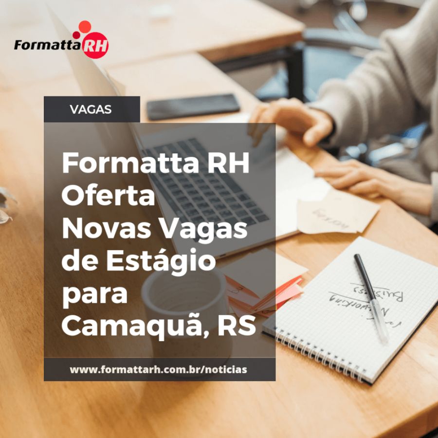 FORMATTA RH OFERTA NOVAS VAGAS DE ESTÁGIO EM CAMAQUÃ